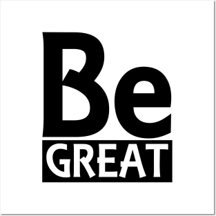 Be Great Posters and Art